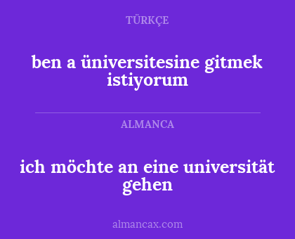 ich möchte an eine universität gehen - ben a üniversitesine gitmek istiyorum