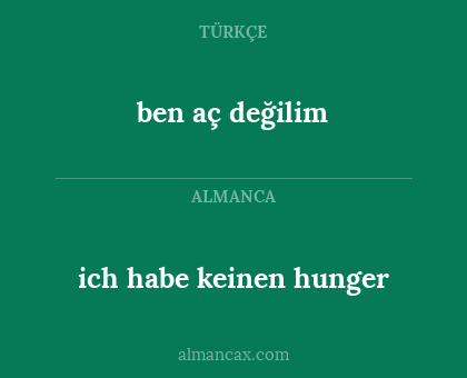 ben aç değilim - ich habe keinen hunger