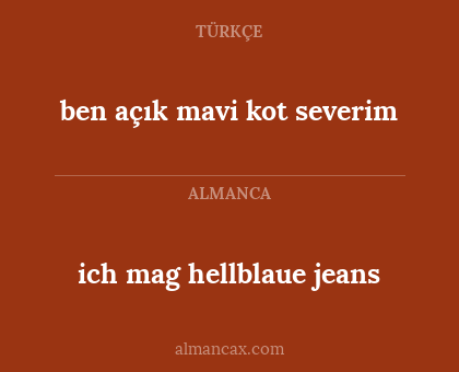 ben açık mavi kot severim - ich mag hellblaue jeans