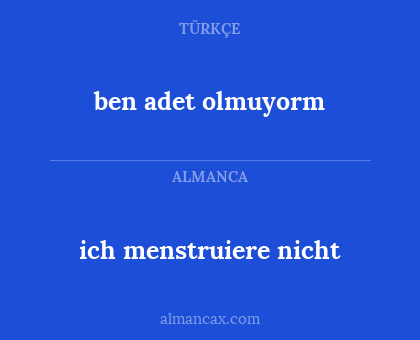 ben adet olmuyorm - ich menstruiere nicht