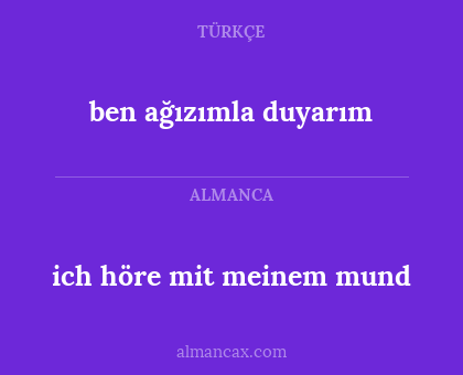 ben ağızımla duyarım - ich höre mit meinem mund