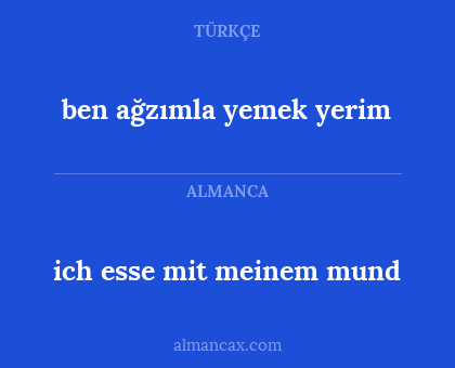 ich esse mit meinem mund - ben ağzımla yemek yerim