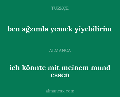 ich könnte mit meinem mund essen - ben ağzımla yemek yiyebilirim
