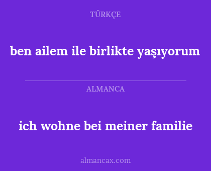 ich wohne bei meiner familie - ben ailem ile birlikte yaşıyorum
