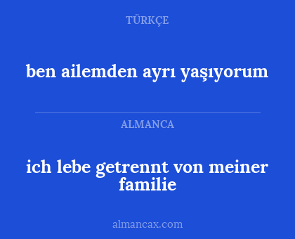ich lebe getrennt von meiner familie - ben ailemden ayrı yaşıyorum