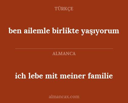 ben ailemle birlikte yaşıyorum - ich lebe mit meiner familie