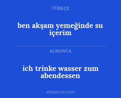 ich trinke wasser zum abendessen - ben akşam yemeğinde su içerim
