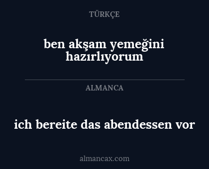 ben akşam yemeğini hazırlıyorum - ich bereite das abendessen vor