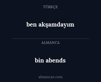 ben akşamdayım - bin abends