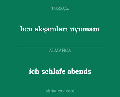 ich schlafe abends - ben akşamları uyumam