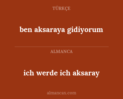 ben aksaraya gidiyorum - ich werde ich aksaray