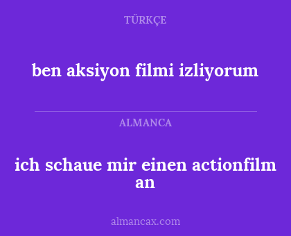ich schaue mir einen actionfilm an - ben aksiyon filmi izliyorum