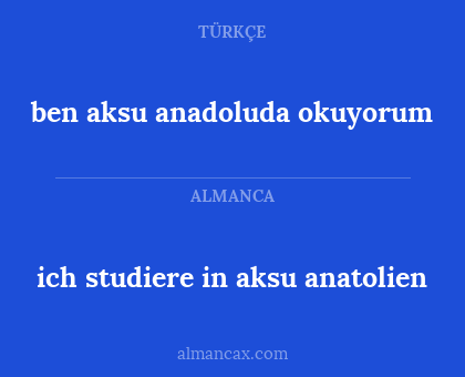 ben aksu anadoluda okuyorum - ich studiere in aksu anatolien