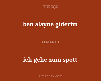 ben alayne giderim - ich gehe zum spott
