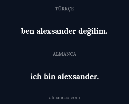 ich bin alexsander. - ben alexsander değilim.