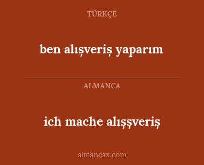 ben alıșveriș yaparım - ich mache alıșșveriș