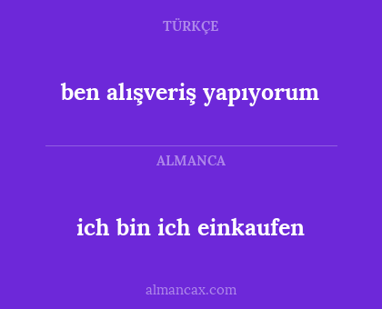 ben alışveriş yapıyorum - ich bin ich einkaufen