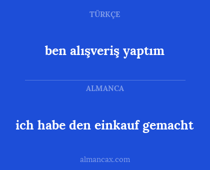 ben alışveriş yaptım - ich habe den einkauf gemacht