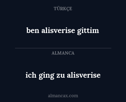 ben alisverise gittim - ich ging zu alisverise