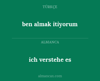 ben almak itiyorum - ich verstehe es