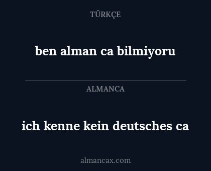 ich kenne kein deutsches ca - ben alman ca bilmiyoru