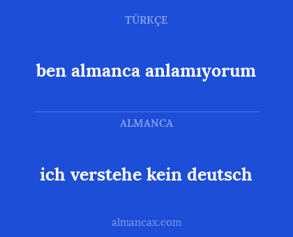 ben almanca anlamıyorum - ich verstehe kein deutsch