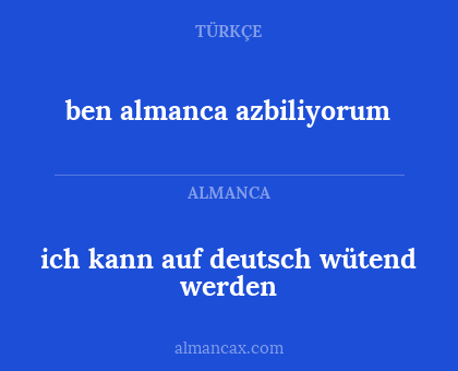 ben almanca azbiliyorum - ich kann auf deutsch wütend werden