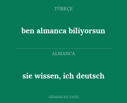 sie wissen, ich deutsch - ben almanca biliyorsun