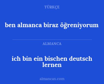 ich bin ein bischen deutsch lernen - ben almanca biraz öğreniyorum