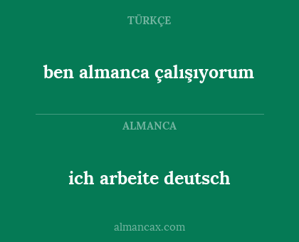 ich arbeite deutsch - ben almanca çalışıyorum