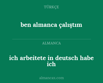 ich arbeitete in deutsch habe ich - ben almanca çalıştım