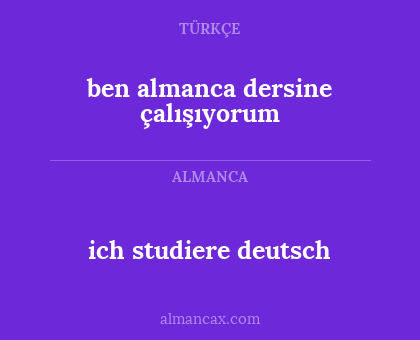 ich studiere deutsch - ben almanca dersine çalışıyorum