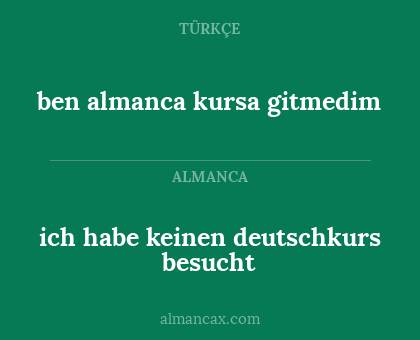 ich habe keinen deutschkurs besucht - ben almanca kursa gitmedim