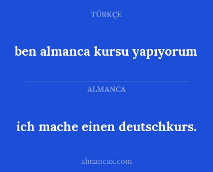 ich mache einen deutschkurs. - ben almanca kursu yapıyorum