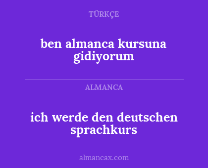 ben almanca kursuna gidiyorum - ich werde den deutschen sprachkurs