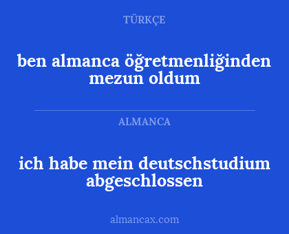 ben almanca öğretmenliğinden mezun oldum - ich habe mein deutschstudium abgeschlossen