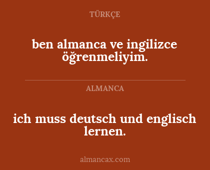 ich muss deutsch und englisch lernen. - ben almanca ve ingilizce öğrenmeliyim.