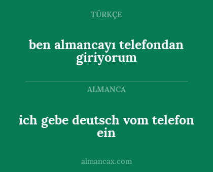 ich gebe deutsch vom telefon ein - ben almancayı telefondan giriyorum