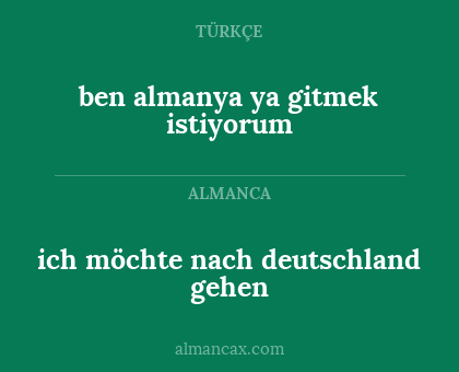 ben almanya ya gitmek istiyorum - ich möchte nach deutschland gehen