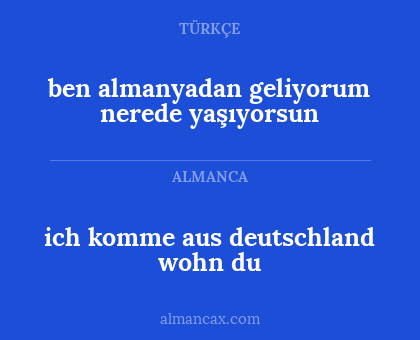ben almanyadan geliyorum nerede yaşıyorsun - ich komme aus deutschland wohn du