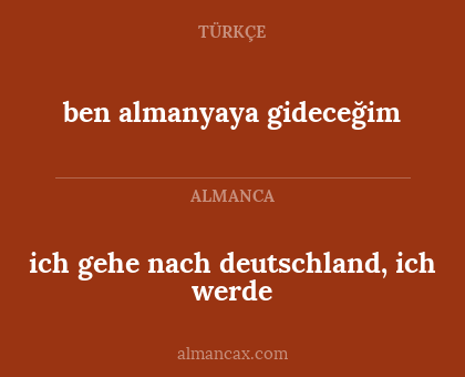 ben almanyaya gideceğim - ich gehe nach deutschland, ich werde