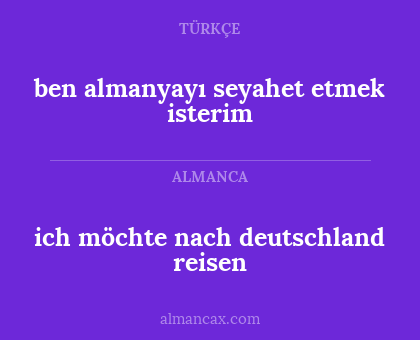 ich möchte nach deutschland reisen - ben almanyayı seyahet etmek isterim