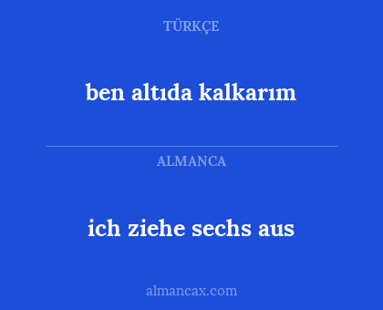 ben altıda kalkarım - ich ziehe sechs aus