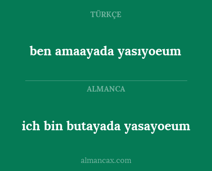 ben amaayada yasıyoeum - ich bin butayada yasayoeum