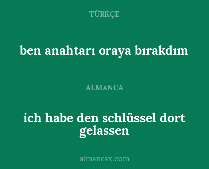 ich habe den schlüssel dort gelassen - ben anahtarı oraya bırakdım