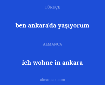 ich wohne in ankara - ben ankara'da yaşıyorum