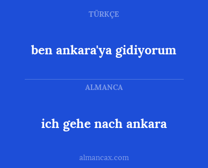 ben ankara'ya gidiyorum - ich gehe nach ankara