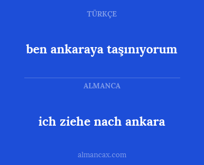 ich ziehe nach ankara - ben ankaraya taşınıyorum