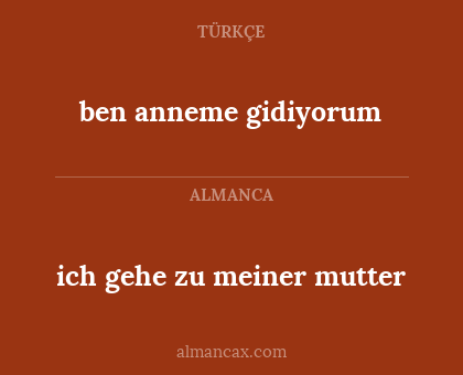 ben anneme gidiyorum - ich gehe zu meiner mutter