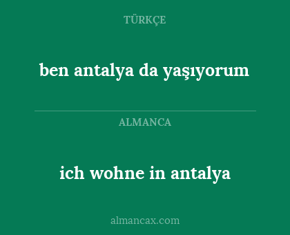 ben antalya da yaşıyorum - ich wohne in antalya